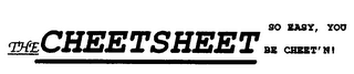 THE CHEETSHEET SO EASY, YOU BE CHEET'N!