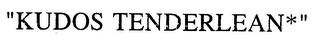 "KUDOS TENDERLEAN*"