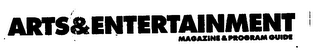ARTS & ENTERTAINMENT MAGAZINE & PROGRAM GUIDE