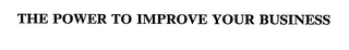 THE POWER TO IMPROVE YOUR BUSINESS
