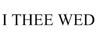 I THEE WED
