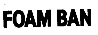 FOAM BAN