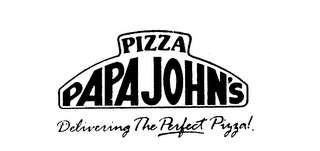 PIZZA PAPA JOHN'S DELIVERING THE PERFECT PIZZA!