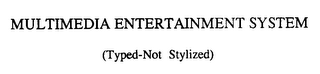 MULTIMEDIA ENTERTAINMENT SYSTEM