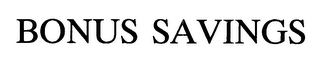 BONUS SAVINGS