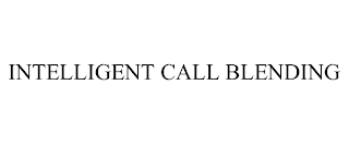 INTELLIGENT CALL BLENDING