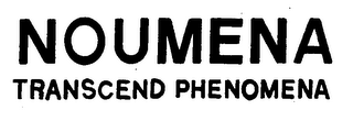 NOUMENA TRANSCEND PHENOMENA
