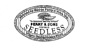 SHIPPED BY GEORGE PERRY & SONS, INC. "AN OCCASIONAL SEED MAY BE FOUND" PERRY & SONS MANTECA SEEDLESS WHERE QUALITY COMES FIRST