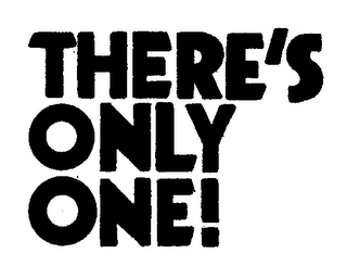 THERE'S ONLY ONE!