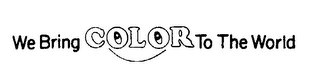WE BRING COLOR TO THE WORLD