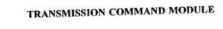 TRANSMISSION COMMAND MODULE