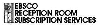 EBSCO RECEPTION ROOM SUBSCRIPTION SERVICES
