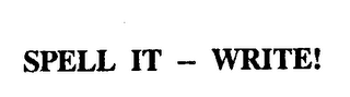 SPELL IT - WRITE!