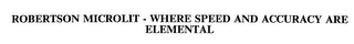 ROBERTSON MICROLIT - WHERE SPEED AND ACCURACY ARE ELEMENTAL