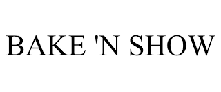 BAKE 'N SHOW