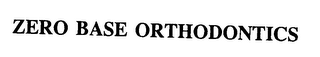 ZERO BASE ORTHODONTICS