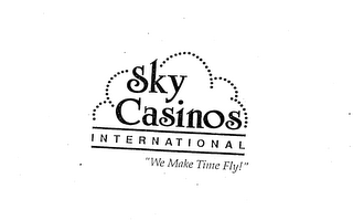 SKY CASINOS INTERNATIONAL "WE MAKE TIME FLY!"