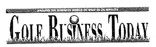 GOLF BUSINESS TODAY GBT AROUND THE BUSINESS WORLD OF GOLF IN 30 MINUTES