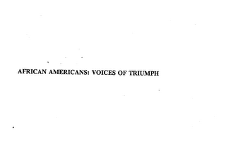 AFRICAN AMERICANS: VOICES OF TRIUMPH