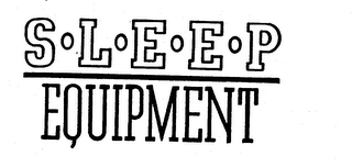 S.L.E.E.P EQUIPMENT