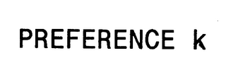 PREFERENCE K