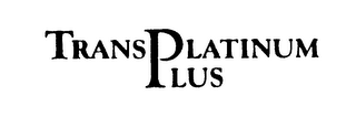 TRANS PLATINUM PLUS
