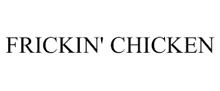 FRICKIN' CHICKEN