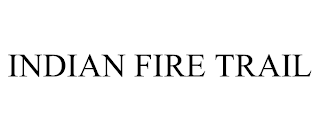 INDIAN FIRE TRAIL