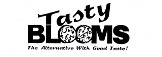TASTY BLOOMS THE ALTERNATIVE WITH GOOD TASTE!