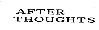 AFTER THOUGHTS