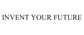 INVENT YOUR FUTURE