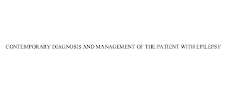 CONTEMPORARY DIAGNOSIS AND MANAGEMENT OF THE PATIENT WITH EPILEPSY