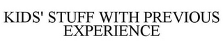 KIDS' STUFF WITH PREVIOUS EXPERIENCE