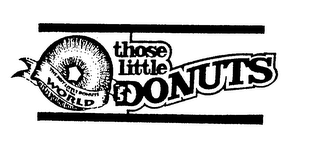THE BEST LITTLE DONUTS IN THE WORLD THOSE LITTLE DONUTS