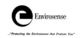 E ENVIROSENSE ..."PROTECTING THE ENVIRONMENT THAT PROTECTS YOU"