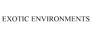 EXOTIC ENVIRONMENTS