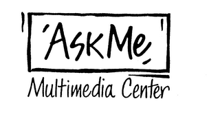 ASK ME MULTIMEDIA CENTER