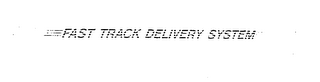 FAST TRACK DELIVERY SYSTEM