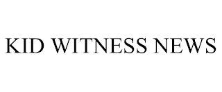 KID WITNESS NEWS