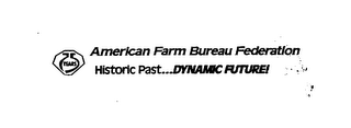 75 YEARS AMERICAN FARM BUREAU FEDERATION HISTORIC PAST...DYNAMIC FUTURE!