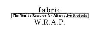 FABRIC THE WORLDS RESOURCE FOR ALTERNATIVE PRODUCTS W.R.A.P.