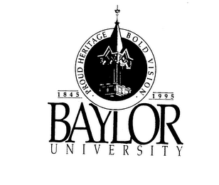 BAYLOR UNIVERSITY 1845 1995 PROUD HERITAGE BOLD VISION