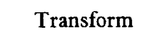 TRANSFORM