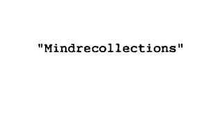 "MINDRECOLLECTIONS"