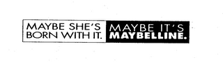 MAYBE SHE'S BORN WITH IT. MAYBE IT'S MAYBELLINE.