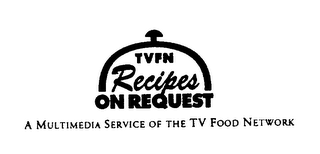 TVFN RECIPES ON REQUEST A MULTIMEDIA SERVICE OF THE TV FOOD NETWORK