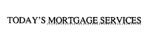 TODAY'S MORTGAGE SERVICES