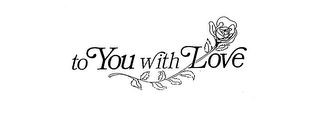 TO YOU WITH LOVE