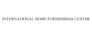 INTERNATIONAL HOME FURNISHINGS CENTER
