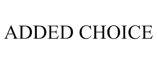 ADDED CHOICE